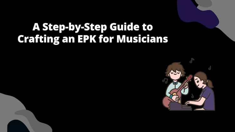 A Step-by-Step Guide to Crafting an EPK for Musicians