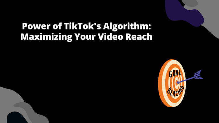 Power of TikTok Algorithm: Maximizing Your Video Reach